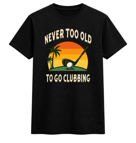 Never Too Old to Go Clubbing Golf Tee