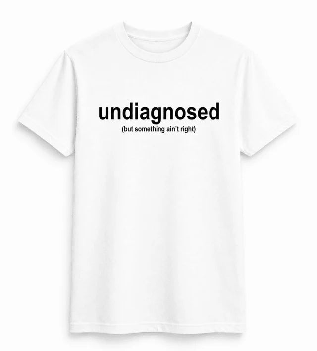 Undiagnosed Funny Text T-Shirt