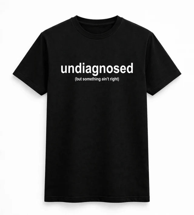 Undiagnosed Funny Text T-Shirt