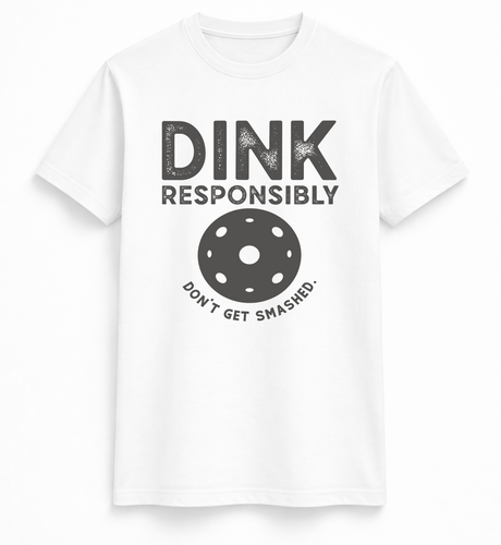 Dink Responsibly Pickleball Tee