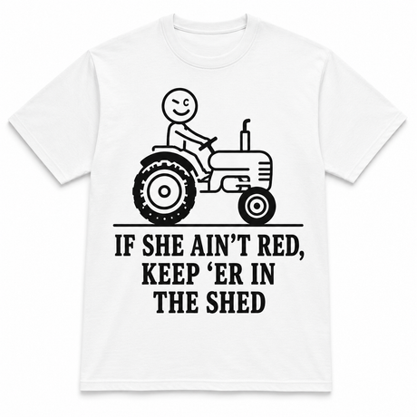 If She Ain’t Red, Keep ’Er in the Shed Tractor Tee
