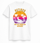 Retired Not My Problem Anymore Sunset T-Shirt