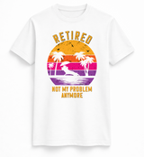 Retired Not My Problem Anymore Sunset T-Shirt
