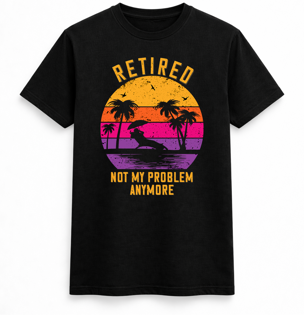 Retired Not My Problem Anymore Sunset T-Shirt