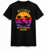 Retired Not My Problem Anymore Sunset T-Shirt