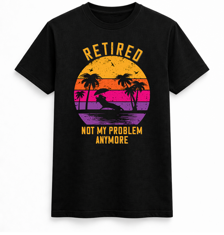 Retired Not My Problem Anymore Sunset T-Shirt