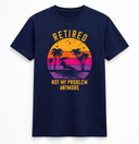 Retired Not My Problem Anymore Sunset T-Shirt