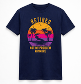 Retired Not My Problem Anymore Sunset T-Shirt