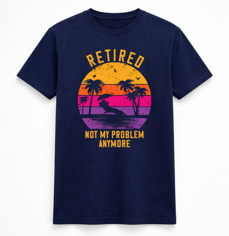 Retired Not My Problem Anymore Sunset T-Shirt